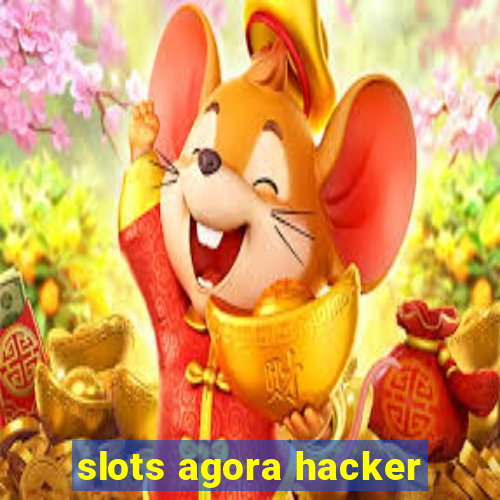 slots agora hacker